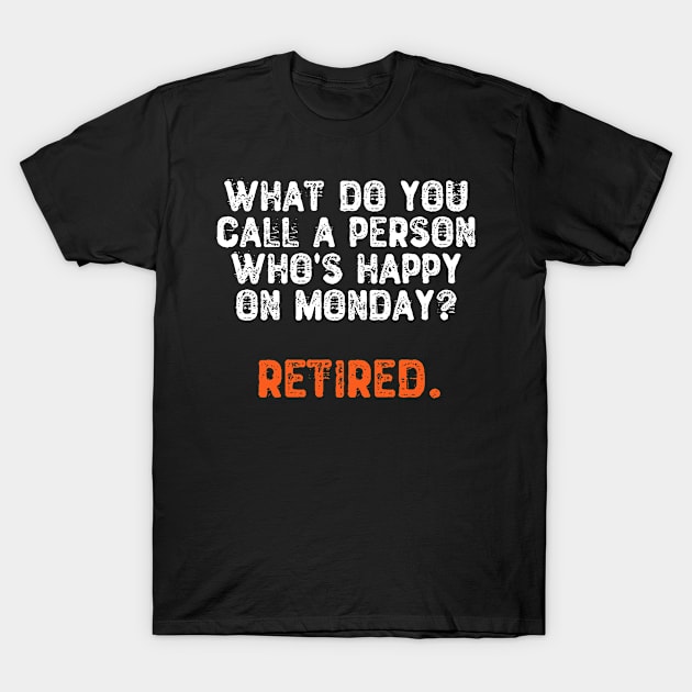 What Do You Call a Person Who's Happy On Monday? Retired T-Shirt by Yyoussef101